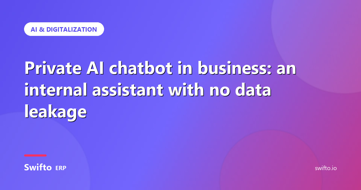 Private AI chatbot in business: an internal assistant with no data leakage — Swifto ERP