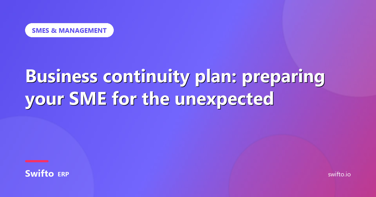 Business continuity plan: preparing your SME for the unexpected — Swifto ERP