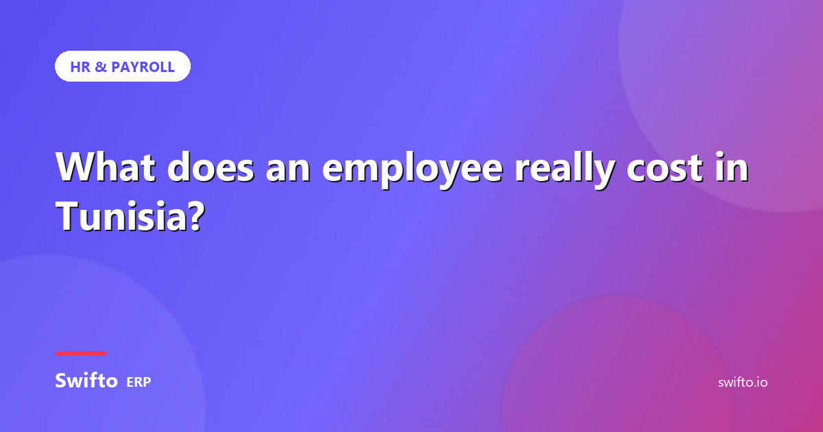 What does an employee really cost in Tunisia? — Swifto ERP
