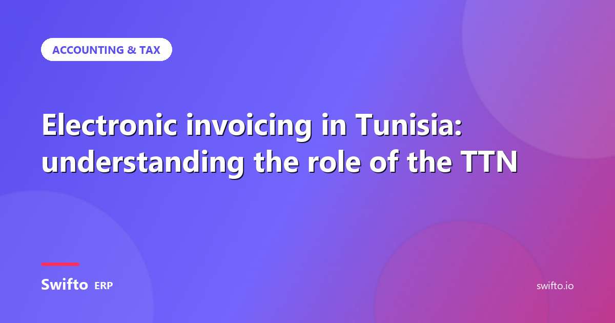 Electronic invoicing in Tunisia: understanding the role of the TTN — Swifto ERP