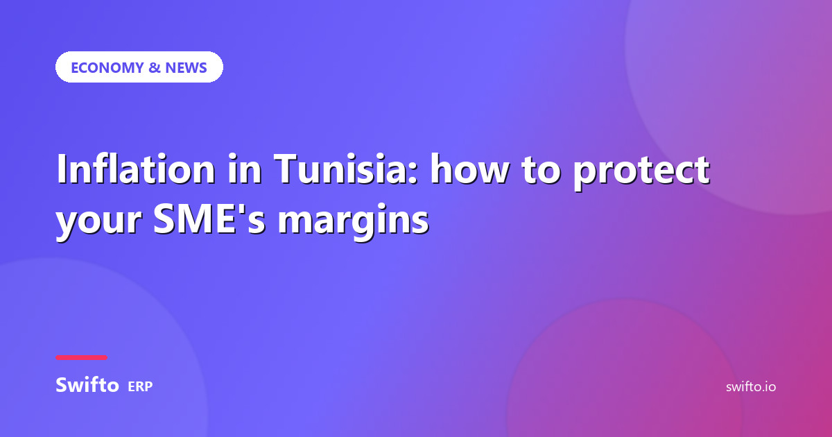 Inflation in Tunisia: how to protect your SME's margins — Swifto ERP