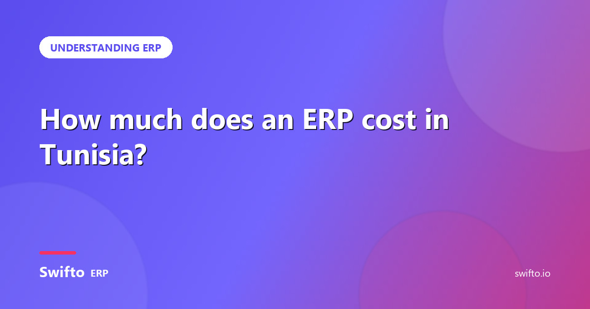 How much does an ERP cost in Tunisia? — Swifto ERP