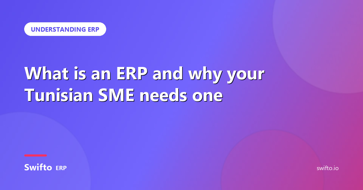 What is an ERP and why your Tunisian SME needs one — Swifto ERP