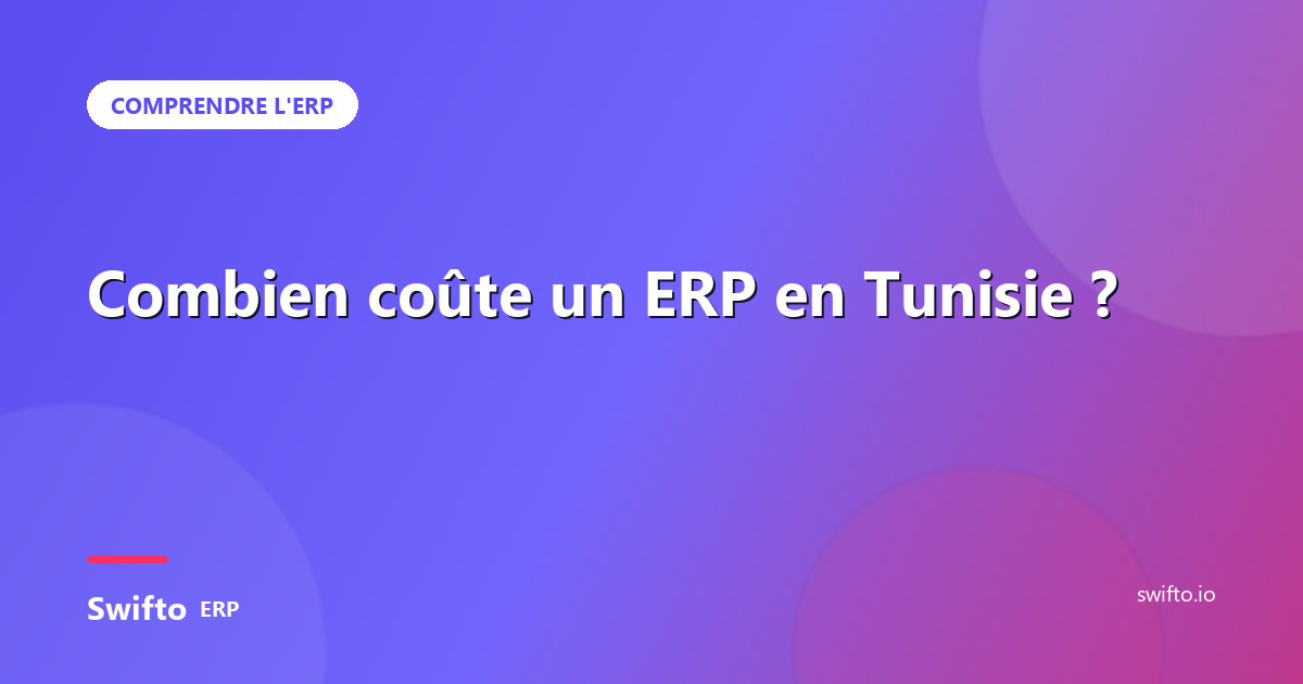 Combien coûte un ERP en Tunisie ? — Swifto ERP